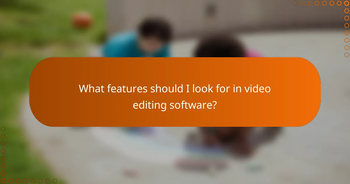 What features should I look for in video editing software?