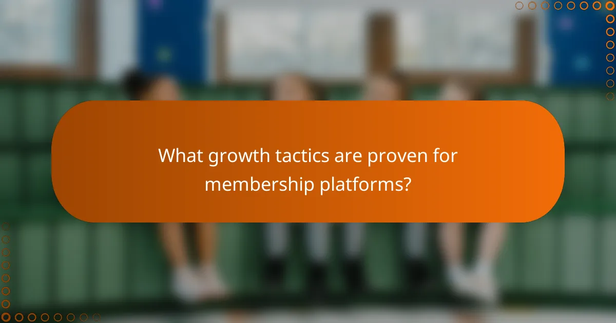 What growth tactics are proven for membership platforms?