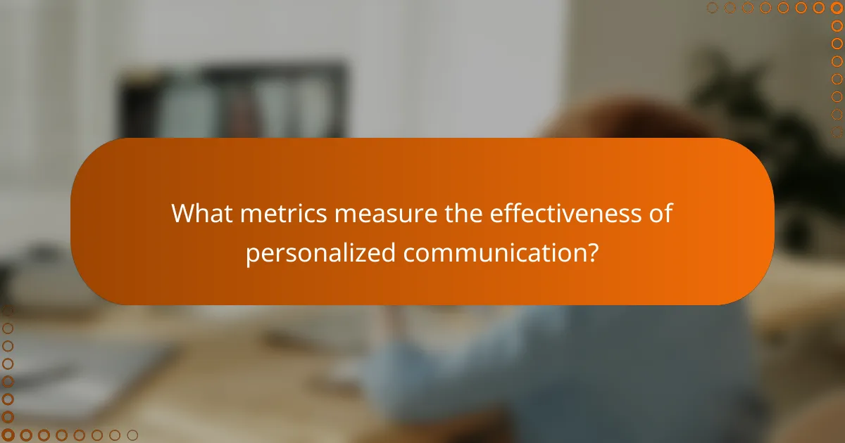 What metrics measure the effectiveness of personalized communication?