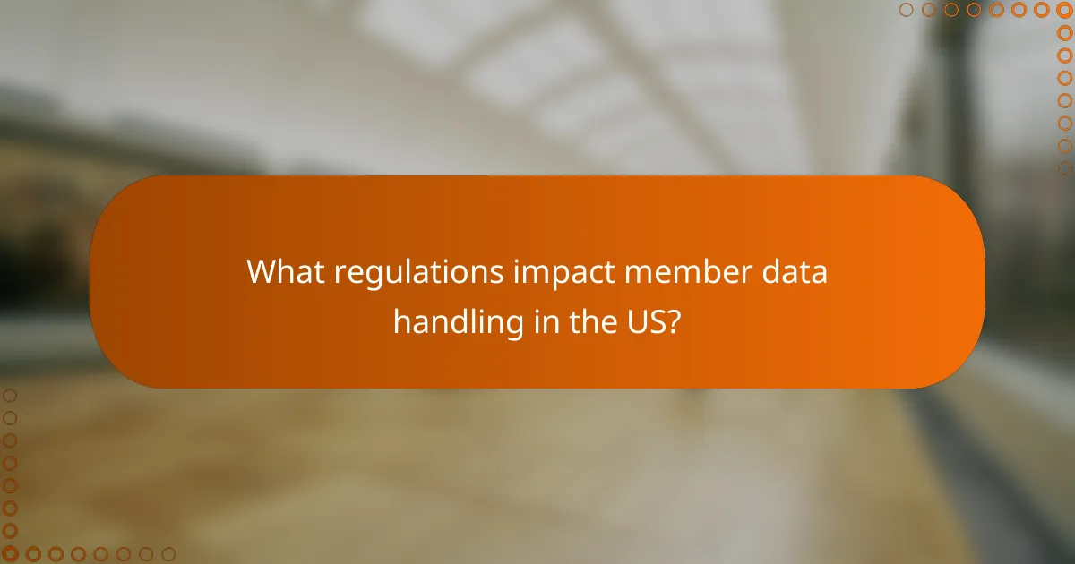 What regulations impact member data handling in the US?