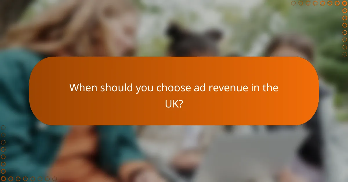 When should you choose ad revenue in the UK?