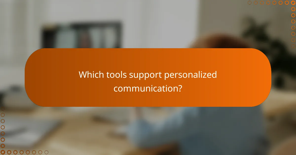 Which tools support personalized communication?